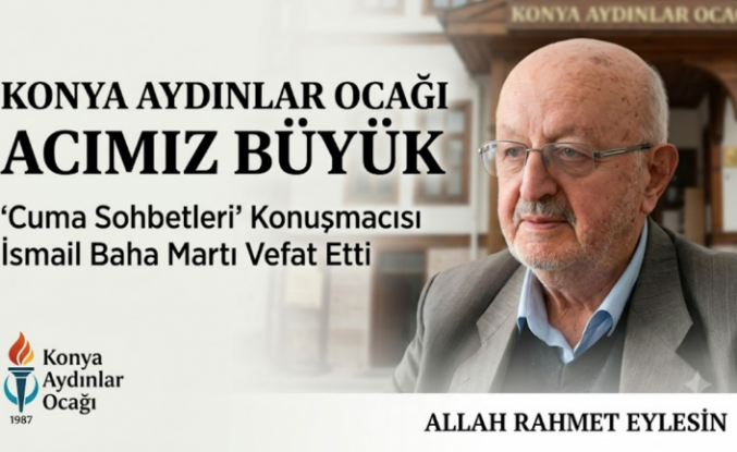 Konya Aydınlar Ocağı’nın Acı Kaybı: İsmail Baha Martı Vefat Etti